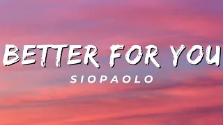 Better For You - Siopaolo (Lyrics)