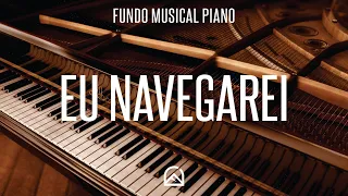 Fundo Musical Para Oração | Eu Navegarei - Instrumental Piano + Pads + Guitar