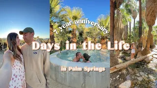 DAYS IN THE LIFE! | 7 year anniversary in Palm Springs, what we ate, relaxing + exploring!