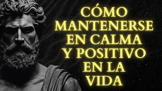 Cómo Mantenerse tranquilo y positivo en la vida (DEBES VERLO) | Estoicismo