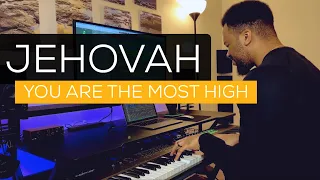 Jehovah | You Are The Most High | Piano Instrumental Soaking Worship Music