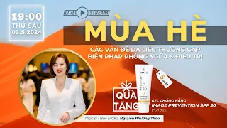 Livestream: Mùa hè - Các vấn đề da liễu thường gặp & cách phòng ngừa, điều trị