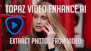 TOPAZ VIDEO ENHANCE AI: Extract Photos from Video