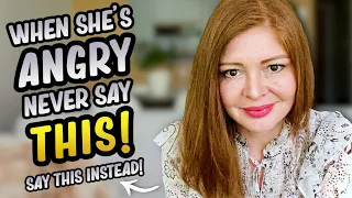 When She's Angry NEVER USE These 5 Phrases! (1 That WORKS WONDERS!)