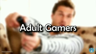 KIDS GAMER  VS. ADULT GAMER