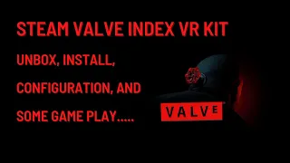 Steam Valve Index VR Kit | Unbox, Install, Configuration, and Gameplay.