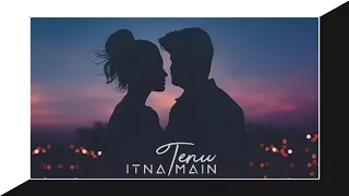 💞😘Sochna Sake Song Status  | Tenu Itna Main Pyar Kara Song Status✨✨ | Arijit Singh