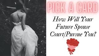 Pick a Card: How Will Your Future Spouse Pursue You And Court You?