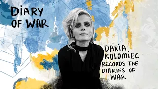 Daria Kolomiec – records the diaries of war / Diary of WAR