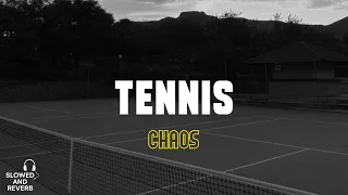 Chaos - Tennis [ slowed & reverb ]