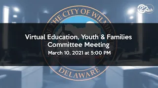 Virtual Education, Youth & Families Committee Meeting 03/10/21