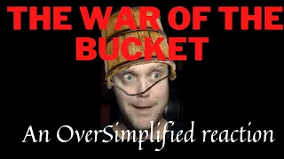 Recky reacts to: Oversimplified - The war of the bucket