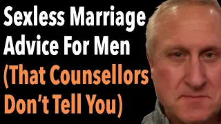 Sexless Marriage Advice For Men (That Counsellors Don't Tell You)