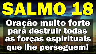 ((🔴))  SALMO 18 ORAÇÃO MUITO FORTE PARA DESTRUIR TODAS AS FORÇAS DO MAL QUE LHE PERSEGUEM!