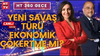 HT 360 Gece'de Ukrayna-Rusya savaşının ekonomiye etkileri konuşuluyor