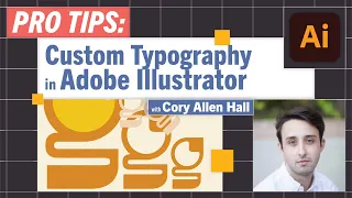 Pro-Tips: Creating Custom Typography in Illustrator with Cory Allen Hall