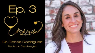 Ep. 3 Pediatric Cardiologist, Dr. Renee Rodriguez