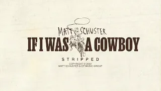 Matt Schuster - If I Was A Cowboy (Stripped)