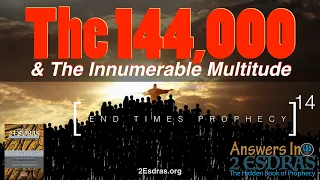 The 144,000 & The Innumerable Multitude. Answers In 2nd Esdras Part 14