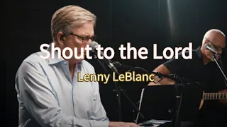 Lenny LeBlanc - Shout to the Lord | 1시간 연속듣기