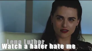 Lena Luthor || Watch A Hater Hate me