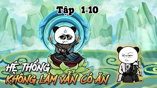 Tập 1 - 10 | Sở hữu Hệ thống Không làm vẫn có ăn, thành đệ tử Thông Thiên | Xeno Vietsub