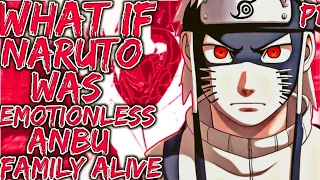 What If Naruto Emotionless Anbu Family Alive | Part 1