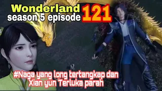 Dalam bahaya || wonderland season 5 episode 121 || cerita wan jie xian zong