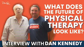 Interview with Dan Kennedy: What Does the Future of PT Look Like (If You're Stuck Inside Insurance)