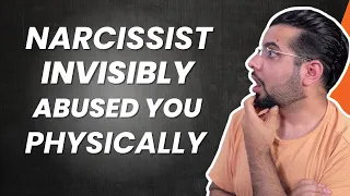 5 Ways a narcissist physically abuses you INVISIBLY