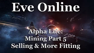 Eve Online - Alpha Life - Mining 5: Selling Ore & Improving Ship Fitting