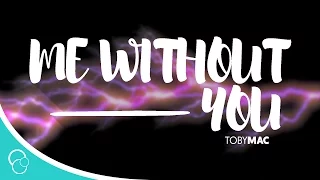TobyMac – Me Without You (Lyrics)