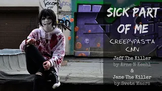 Sick Part Of Me /// CREEPYPASTA CMV /// Jeff The Killer & Jane The Killer