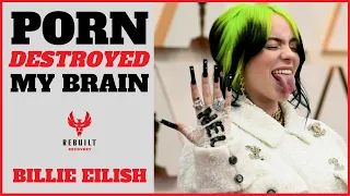 Billie Eilish Says PORN DESTROYED HER BRAIN | What Does This Mean For You?