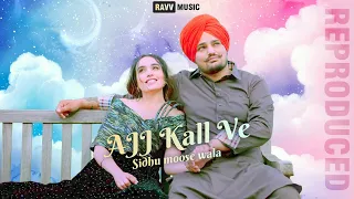 Ajj Kall Ve | Sidhu Moose Wala | Reproduced by Ravv Music