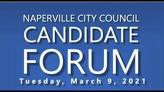 Naperville City Council Candidate Forum - March 9, 2021