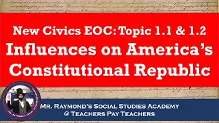 Civics EOC 2024 Topics 1.1 & 1.2 Influences on America's Constitutional Republic