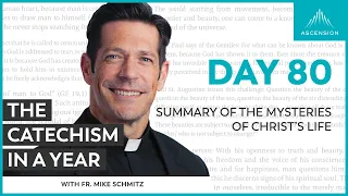 Day 80: Summary of the Mysteries of Christ’s Life — The Catechism in a Year (with Fr. Mike Schmitz)