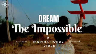 Dream the Impossible Believe You Can Do It - Inspirational & Motivational Video by Gopendra Patel