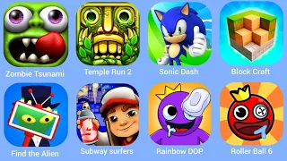 Zombie Tsunami, TempleRun2, SonicDash, Block Craft, Find Alien, Subway Surf, Rainbow , Roller Ball 6