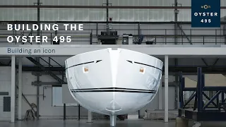 Building the Oyster 495: Episode 3 - Building An Icon | Oyster Yachts