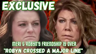 EXCLUSIVE! Meri & Robyn Brown's NASTY BLOWOUT Exposed, "Robyn CROSSED a BIG LINE, MERI is DONE!”