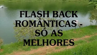 FLASH BACK - MUSICAS ROMÂNTICAS INTERNACIONAIS - SÓ AS MELHORES