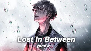 「Nightcore」→ yaeow - Lost In Between || Lyrics