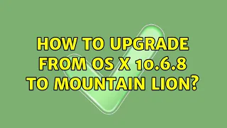 How to upgrade from OS X 10.6.8 to Mountain Lion?