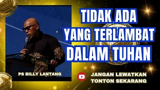 TIDAK ADA YANG TERLAMBAT DALAM TUHAN  || PS.BILLY LANTANG #viral #khotbah #firmantuhan #saatteduh