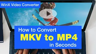 How to Convert MKV to MP4 in Seconds without Losing Quality
