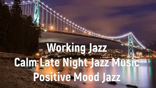 Working Jazz - Calm Late Night Jazz Music - Positive Mood Jazz