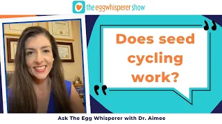 Does seed cycling work for fertility? (Ask The Egg Whisperer with fertility physician Dr. Aimee)