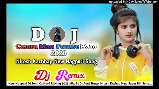 Camra||Man|| Focus Karo Chodi Ko|| New Nagouri Dj Song 2023 🎤Singer Nitesh Kacchap New Nagpuri Song